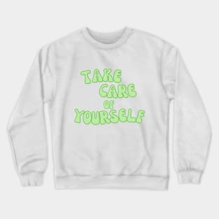 Take Care of Yourself Crewneck Sweatshirt